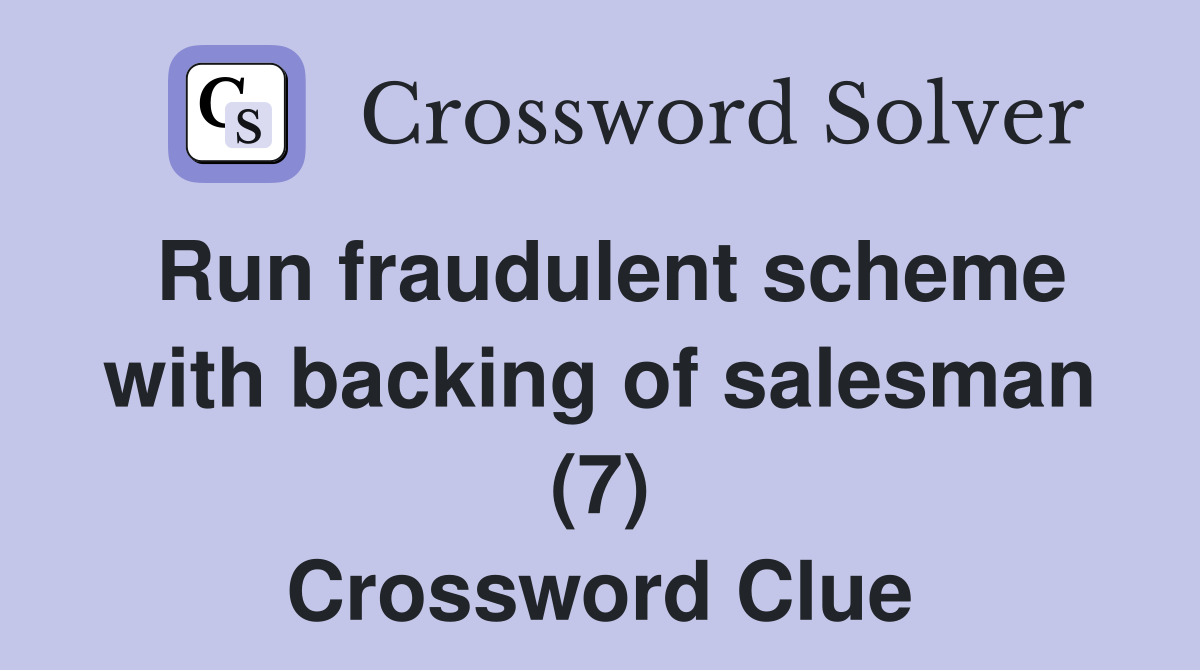 Run fraudulent scheme with backing of salesman (7) Crossword Clue