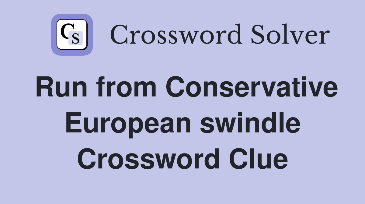 Run from Conservative European swindle Crossword Clue