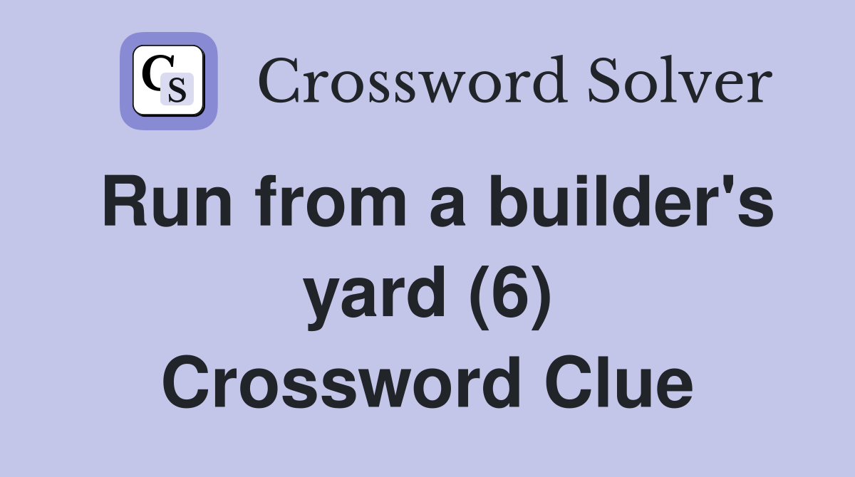 Run from a builder's yard (6) Crossword Clue