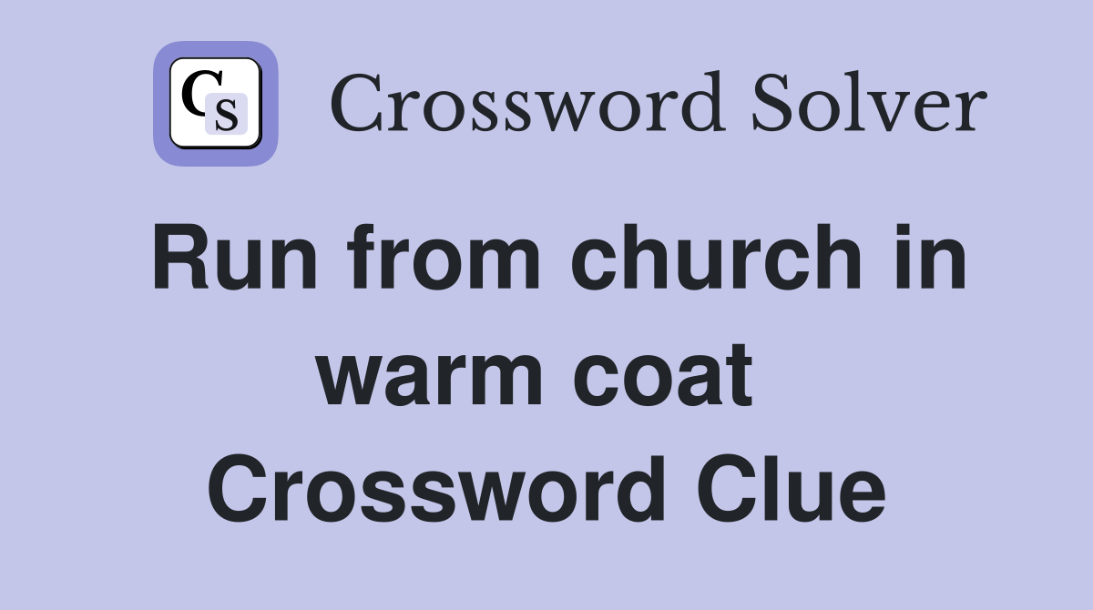 Run from church in warm coat  Crossword Clue