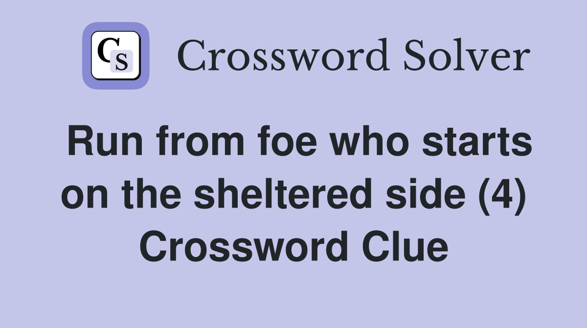 Run from foe who starts on the sheltered side (4) Crossword Clue