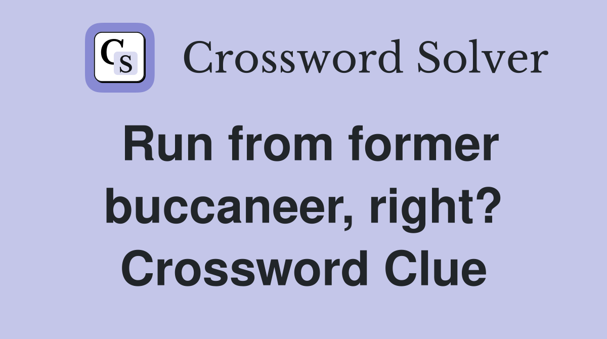 Run from former buccaneer, right? Crossword Clue