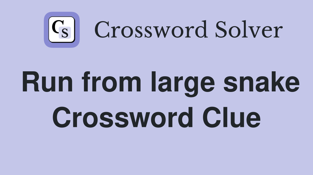 Run from large snake Crossword Clue