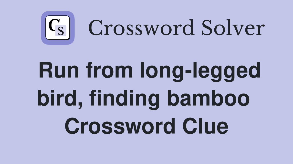 Run from long-legged bird, finding bamboo  Crossword Clue