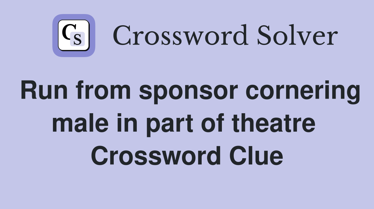 Run from sponsor cornering male in part of theatre  Crossword Clue