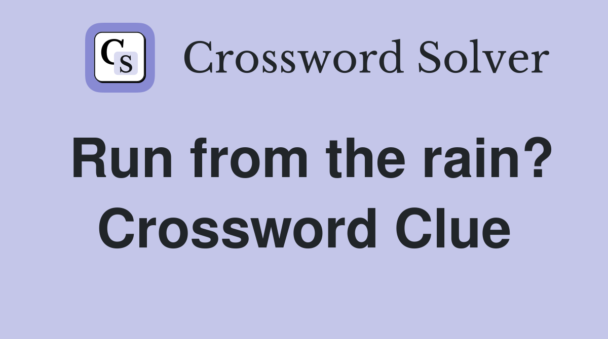 Run from the rain? Crossword Clue