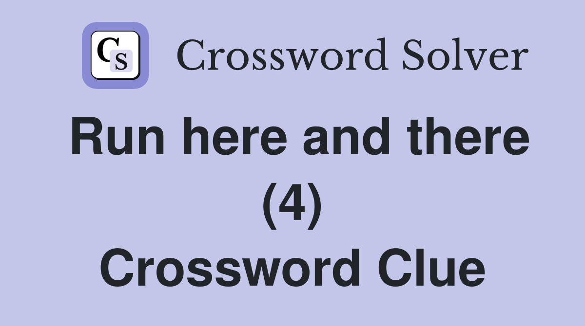 Run here and there (4) Crossword Clue
