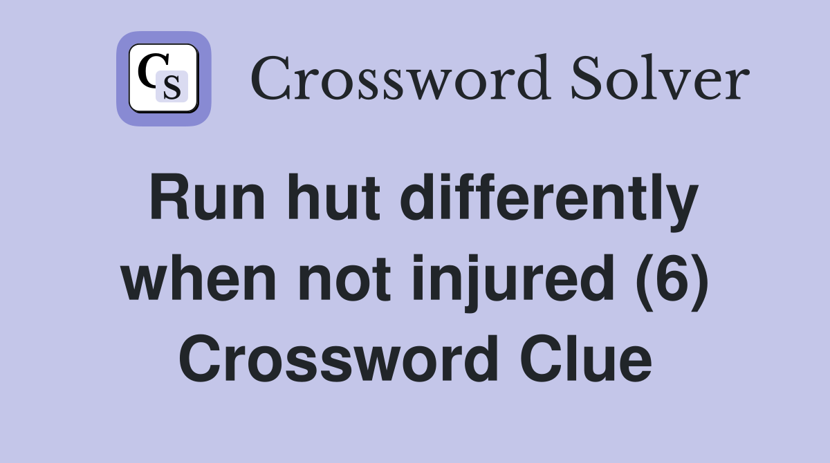 Run hut differently when not injured (6) Crossword Clue