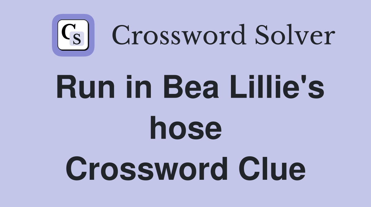 Run in Bea Lillie's hose Crossword Clue
