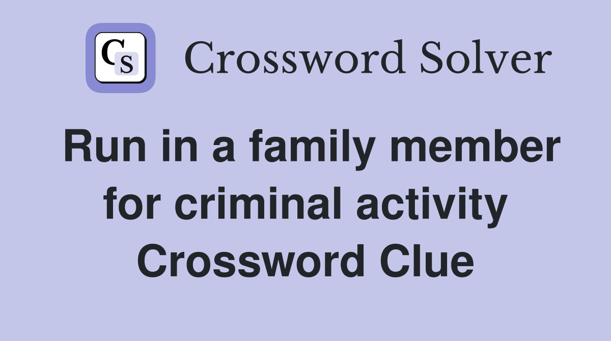 Run in a family member for criminal activity Crossword Clue