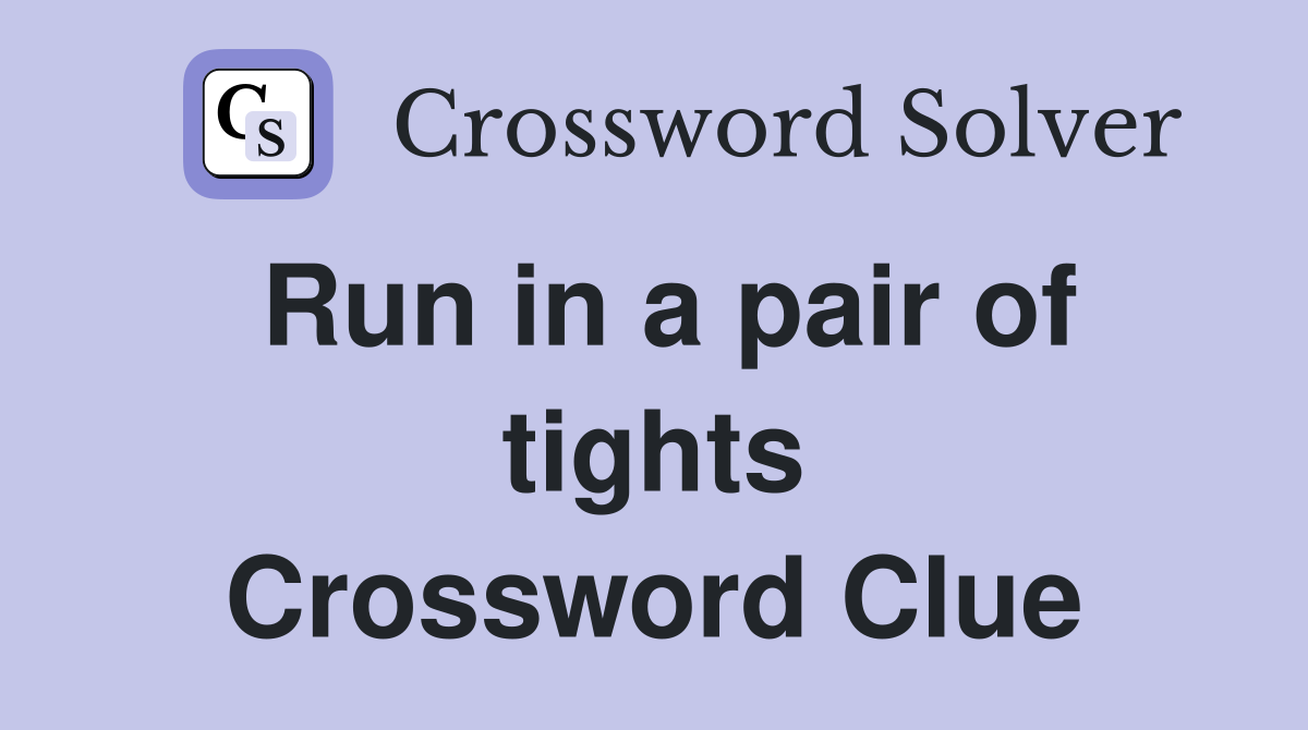 Run in a pair of tights Crossword Clue