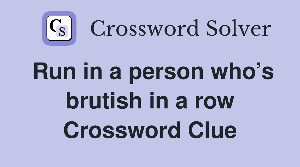 Run in a person who’s brutish in a row Crossword Clue