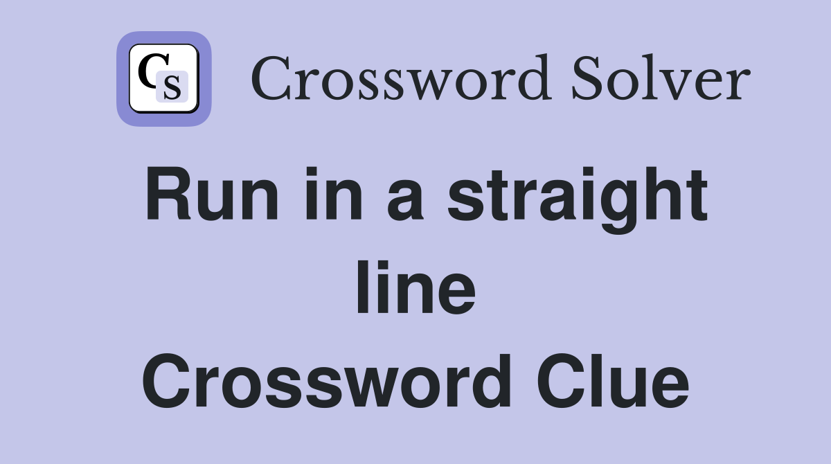 Run in a straight line Crossword Clue