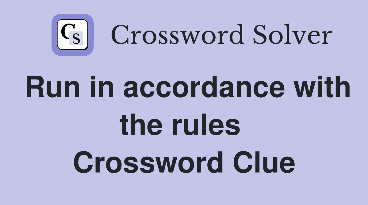 Run in accordance with the rules  Crossword Clue