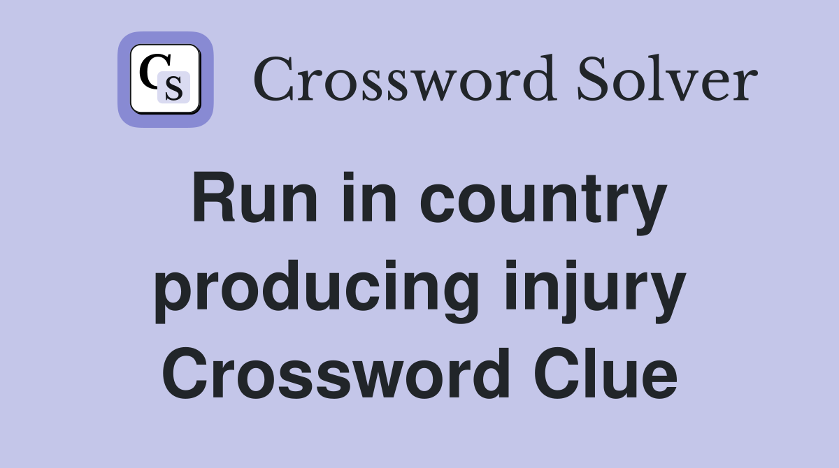 Run in country producing injury Crossword Clue