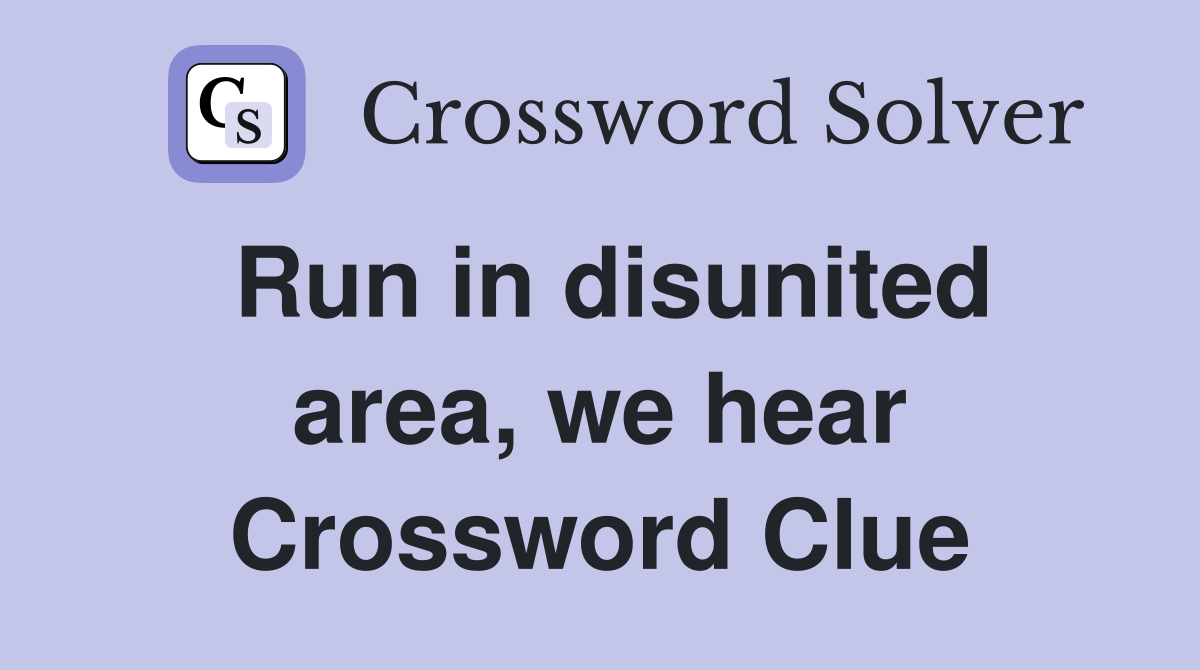 Run in disunited area, we hear Crossword Clue