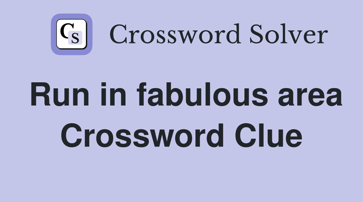 Run in fabulous area Crossword Clue