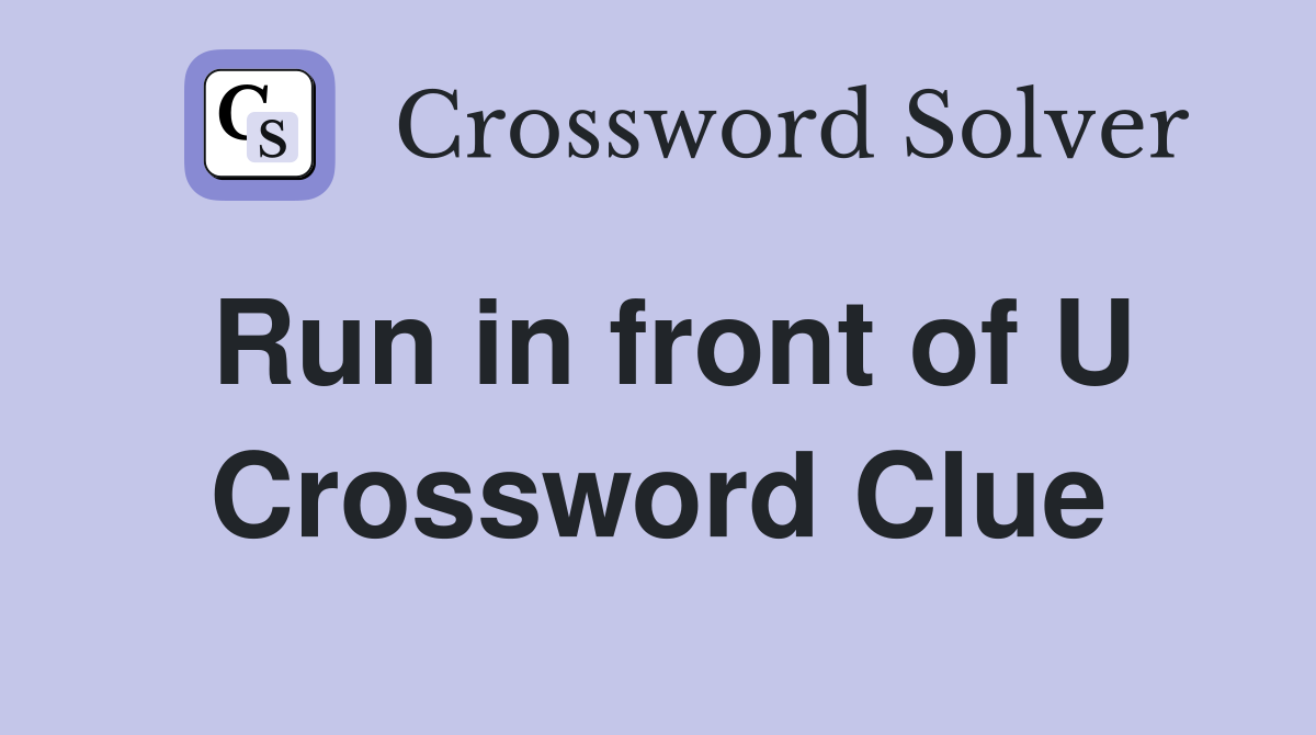 Run in front of U Crossword Clue