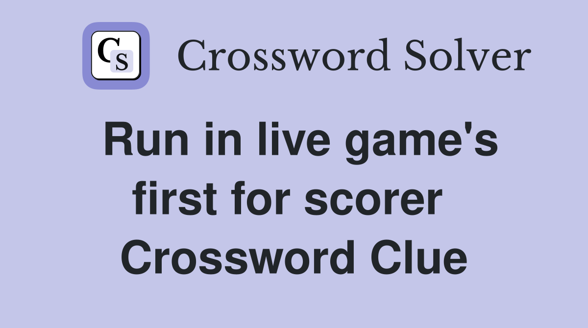Run in live game's first for scorer  Crossword Clue