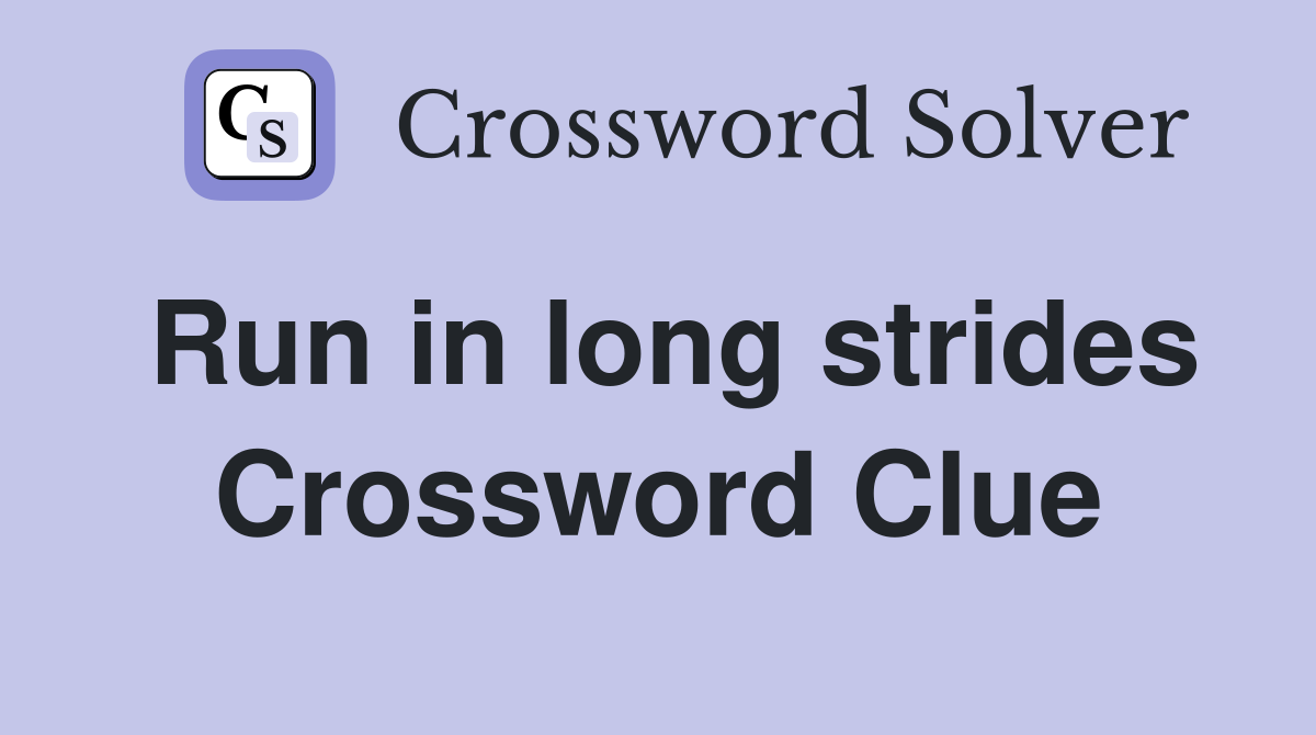 Run in long strides Crossword Clue