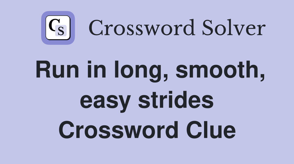 Run in long, smooth, easy strides Crossword Clue