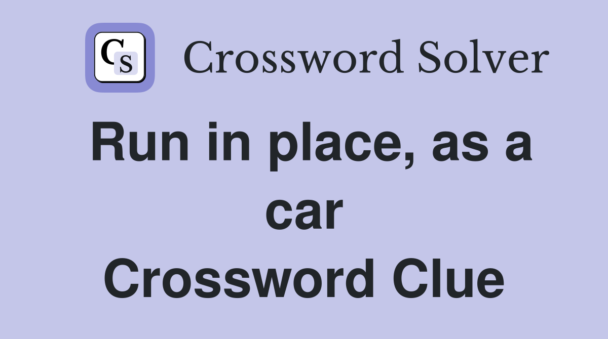 Run in place, as a car Crossword Clue
