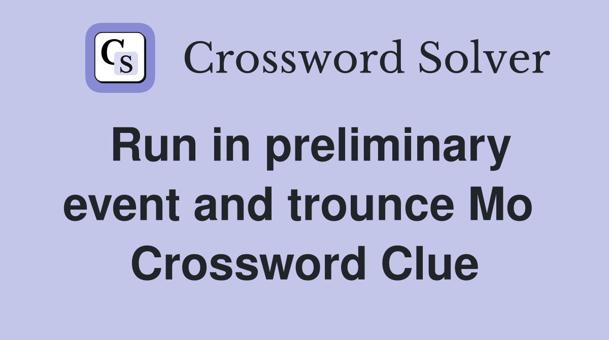Run in preliminary event and trounce Mo  Crossword Clue