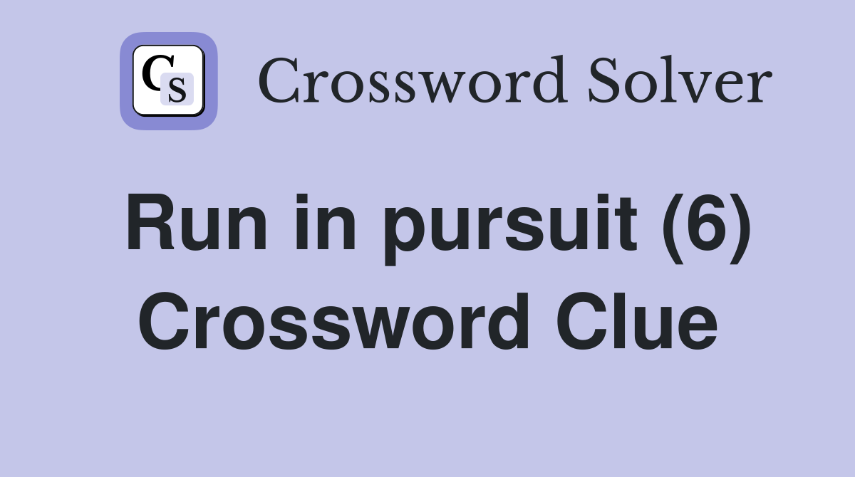 Run in pursuit (6) Crossword Clue