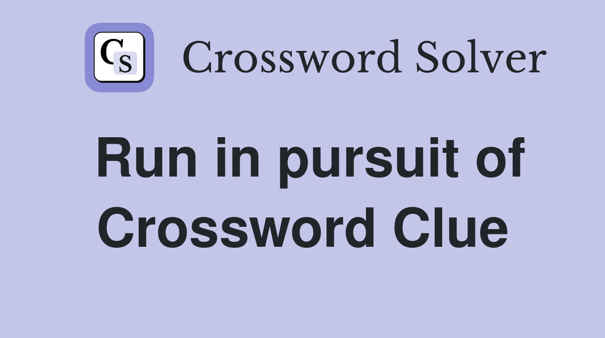 Run in pursuit of Crossword Clue