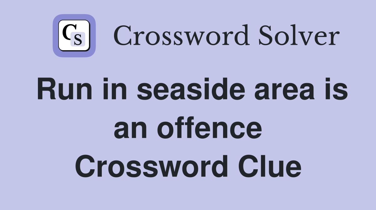 Run in seaside area is an offence Crossword Clue