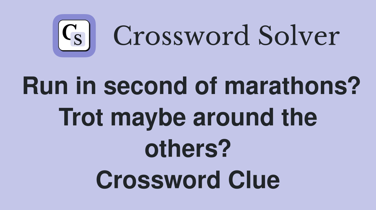 Run in second of marathons? Trot maybe around the others? Crossword Clue