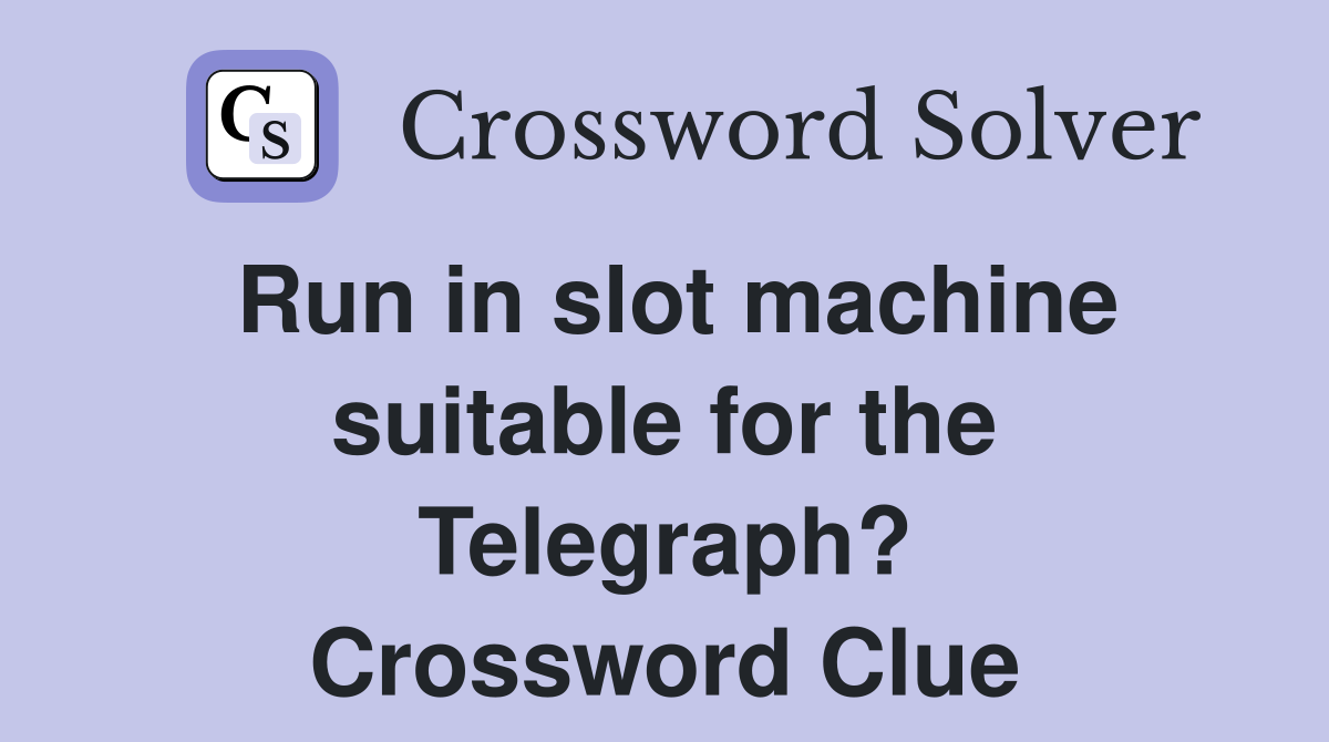 Run in slot machine suitable for the Telegraph? Crossword Clue