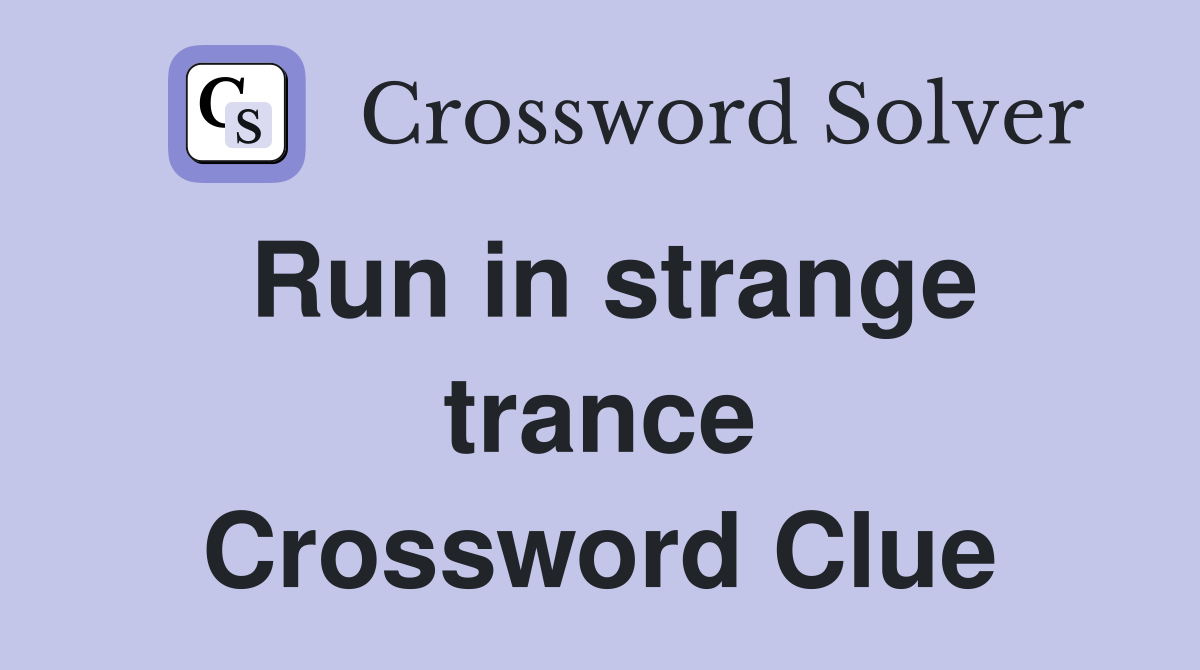 Run in strange trance Crossword Clue