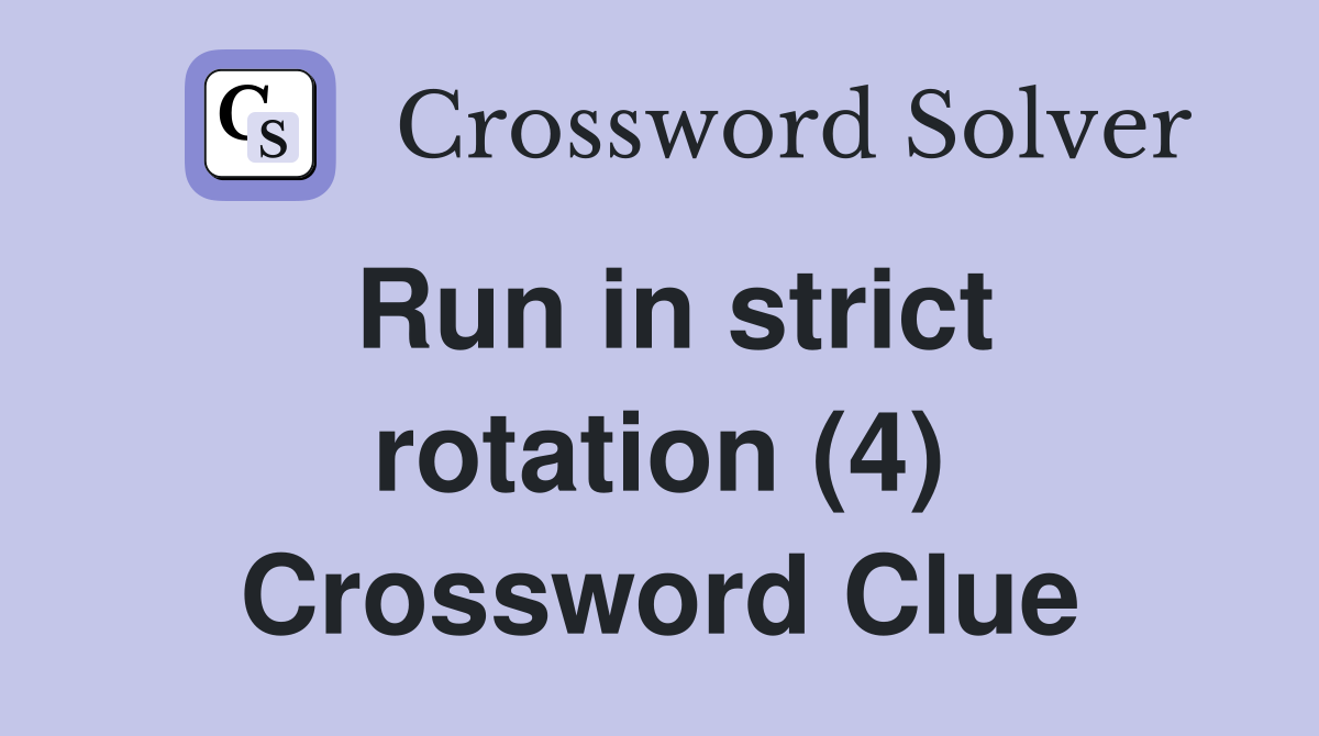 Run in strict rotation (4) Crossword Clue