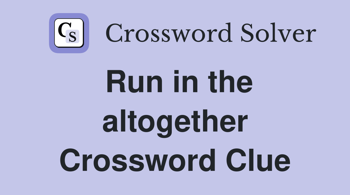 Run in the altogether Crossword Clue