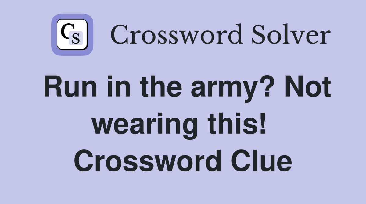 Run in the army? Not wearing this!  Crossword Clue