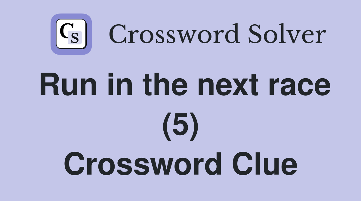 Run in the next race (5) Crossword Clue
