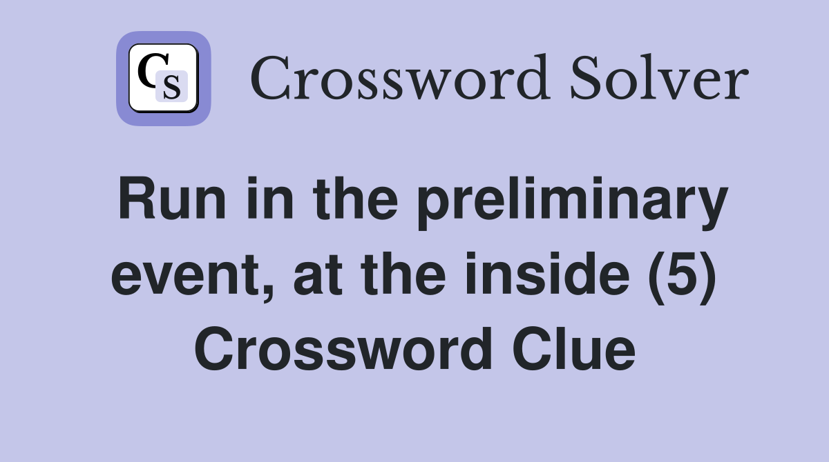 Run in the preliminary event, at the inside (5) Crossword Clue