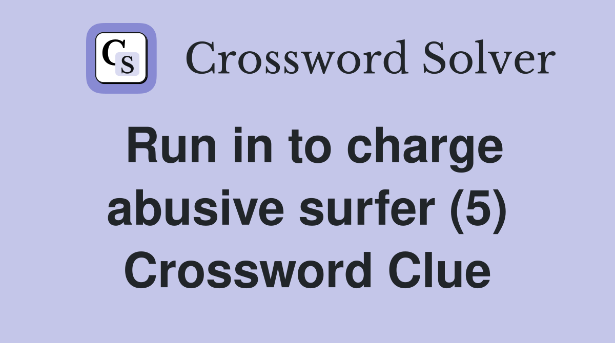 Run in to charge abusive surfer (5) Crossword Clue