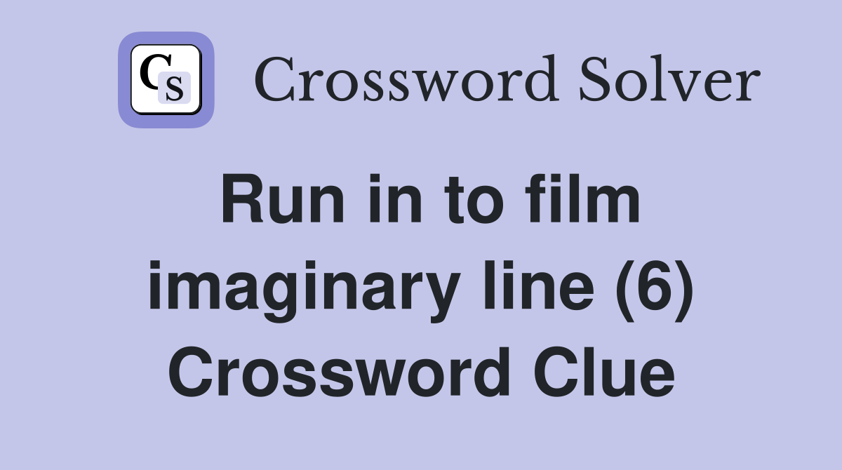 Run in to film imaginary line (6) Crossword Clue