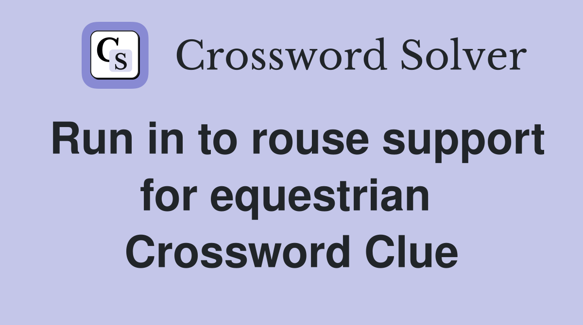 Run in to rouse support for equestrian  Crossword Clue