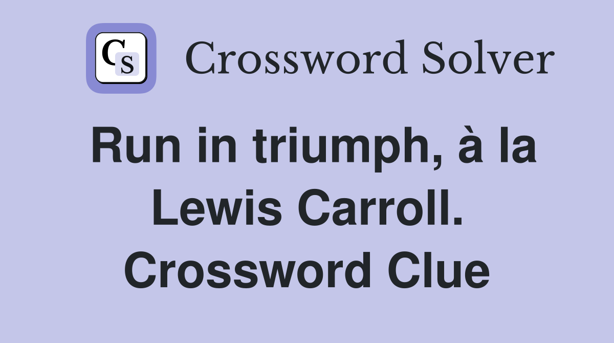 Run in triumph, à la Lewis Carroll. Crossword Clue