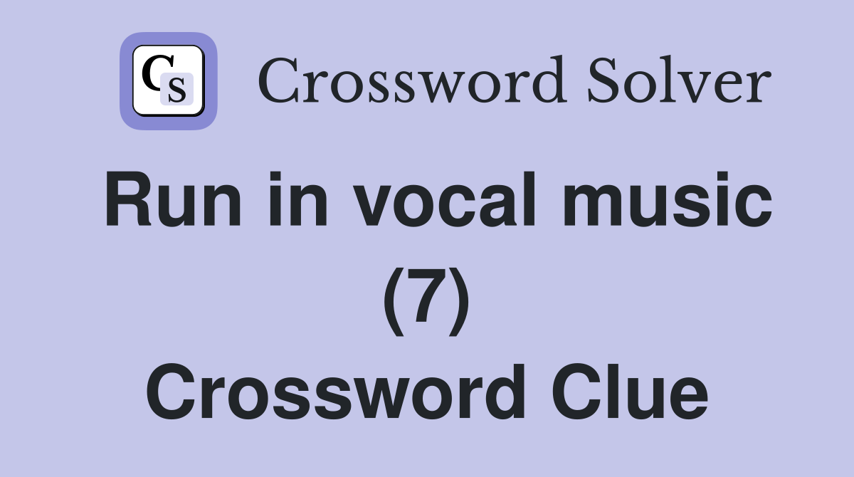 Run in vocal music (7) Crossword Clue