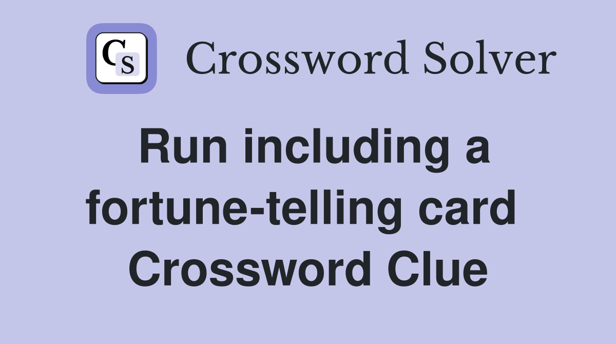 Run including a fortune-telling card  Crossword Clue