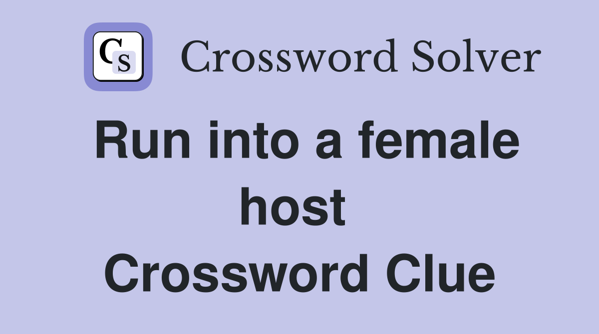 Run into a female host  Crossword Clue
