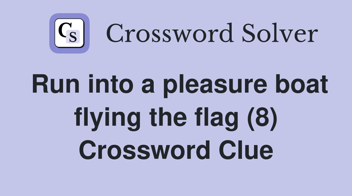 Run into a pleasure boat flying the flag (8) Crossword Clue