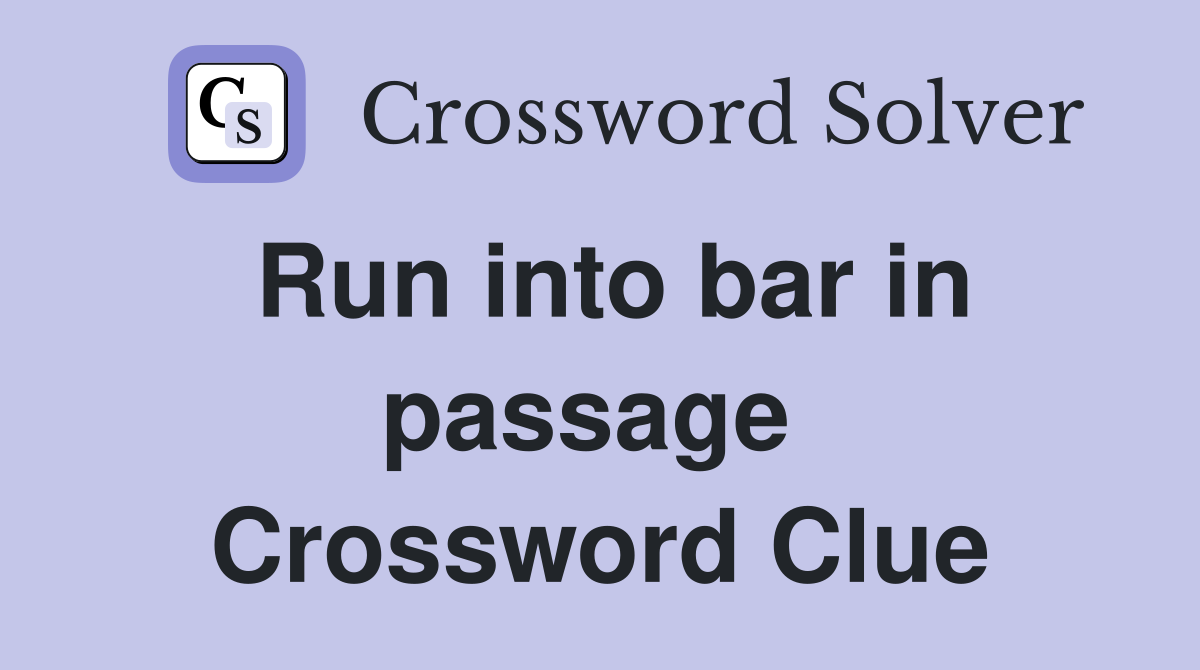 Run into bar in passage  Crossword Clue