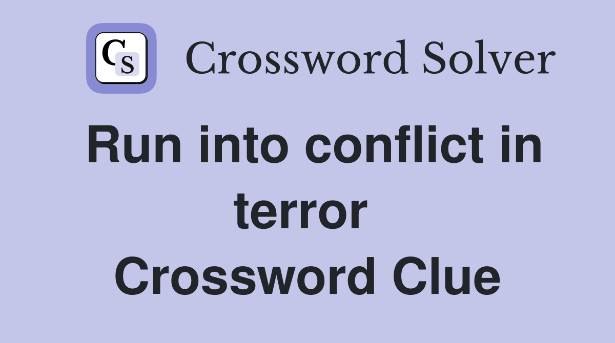 Run into conflict in terror  Crossword Clue