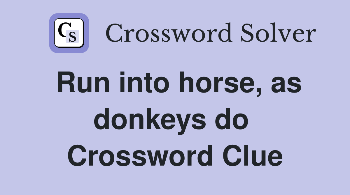 Run into horse, as donkeys do  Crossword Clue