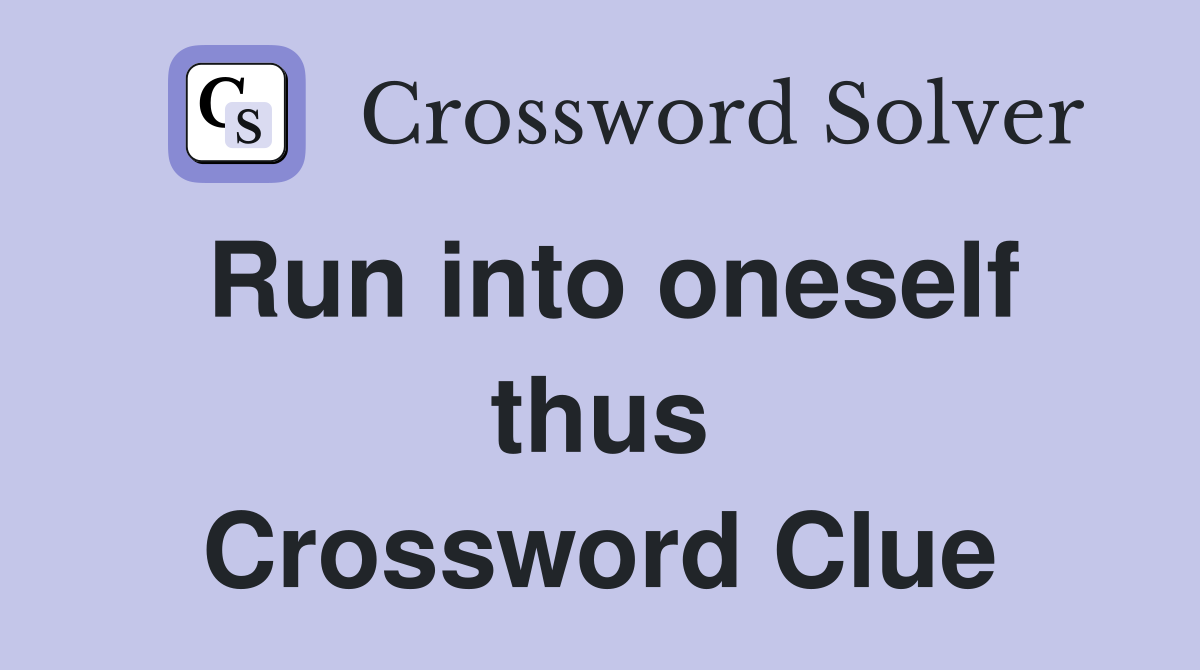 Run into oneself thus Crossword Clue